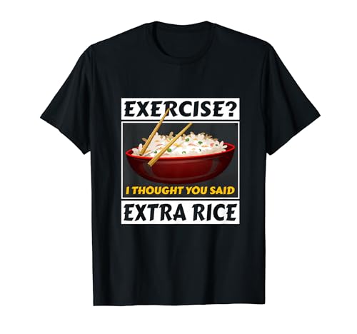 Exercise I Thought You Said Extra Rice Comida Asiática Camiseta
