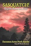SASQUATCH! Reports From the Field: Encounters Across North America