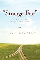 Strange Fire: Can the Church Be both Evangelical and Charismatic? 1506140157 Book Cover