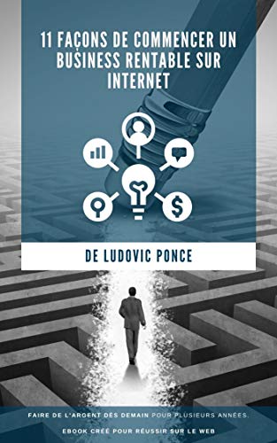 Les 11 Façons de commencer un Business Rentable Sur Internet (French Edition)