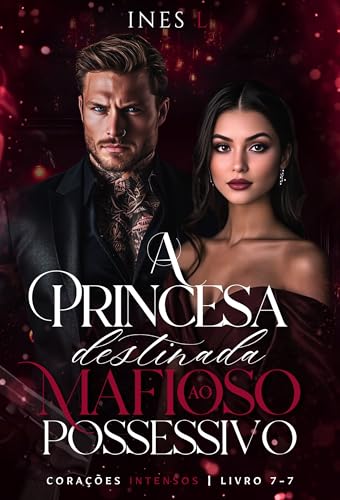 A princesa destinada ao mafioso possessivo (Corações intensos Livro 7) - L., Ines 