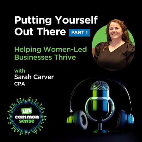 Putting Yourself Out There: Helping Women-Led Businesses Thrive with Sarah Carver, Part 1