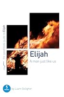 Elijah: A man just like us (Good Book Guide) 1909559245 Book Cover
