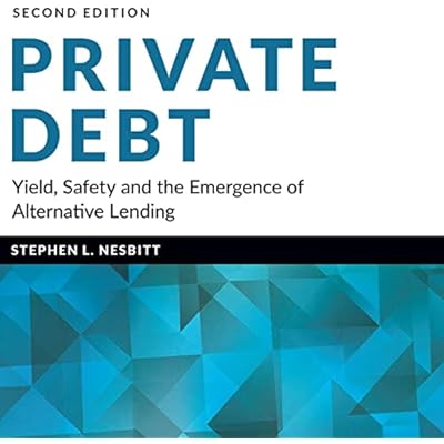 Private Debt (2nd Edition): Yield, Safety and the Emergence of Alternative Lending