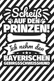  Notizbuch liniert: Scheiß auf den Prinzen! Ich nehm den Bayerischen Gebirgsschweisshund