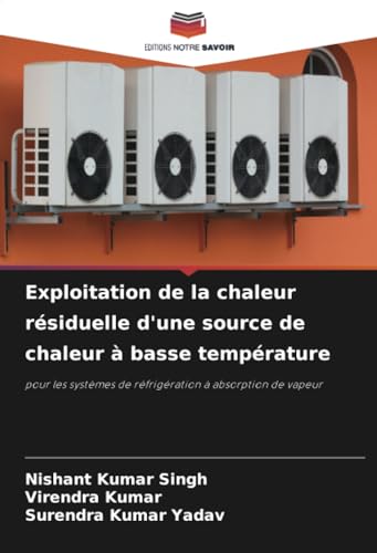 Exploitation de la chaleur résiduelle d'une source de chaleur à basse température: pour les systèmes de réfrigération à absorption de vapeur