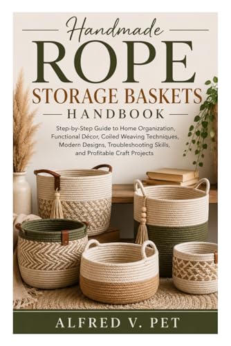 HANDMADE ROPE STORAGE BASKETS: Step-by-Step Guide to Home Organization, Functional Décor, Coiled Weaving Techniques, Modern Designs, Troubleshooting Skills, and Profitable Craft Projects image 2