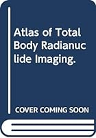 Atlas of Total Body Radionuclide Imaging 0061408484 Book Cover