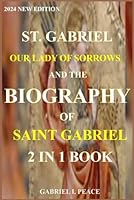 ST. GABRIEL OF OUR LADY OF SORROWS NOVENA AND THE BIOGRAPHY OF SAINT GABRIEL: 2 IN 1 BOOK 2024 NEW EDITION B0CVSDCXWJ Book Cover