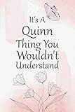  It\'s A Quinn Thing You Wouldn\'t Understand journal: Journal for Quinn, gifts for women, girls  Name Journal for Quinn  Gifts for Quinn  Size ”6x9”  110 Pages