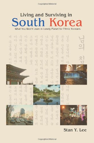 Stan Y LeeLiving and Surviving in South Korea: What You Won't Learn in Lonely Planet for Ethnic Koreans