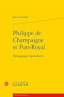 Philippe de Champaigne Et Port-Royal: Temoignages Epistolaires 2406072029 Book Cover