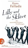 fallada kassel  Lilly und ihr Sklave: Mit unveröffentlichten Erzählungen