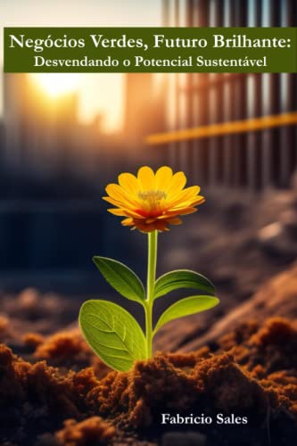 Negócios Verdes, Futuro Brilhante - Desvendando o Potencial Suste...