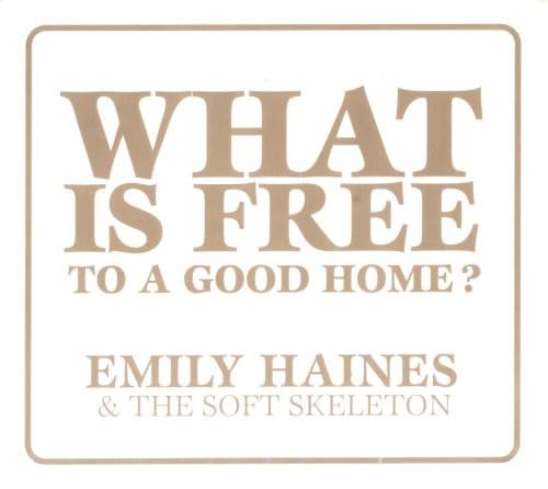 What Is Free to a Good Home [Audio CD] Emily Haines & the Soft Skeleton; Emily Haines; Paul Haines; Jimmy Shaw; Lance Barrington; Evan Cranley; Justin Peroff and Dave Newfeld