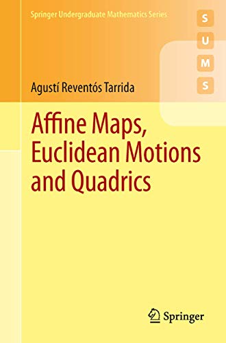 Affine Maps, Euclidean Motions and Quadrics (Springer Undergraduate Mathematics Series)