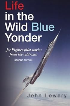 Paperback Life In The Wild Blue Yonder: Jet Fighter pilot stories from the cold war. Second Edition Book