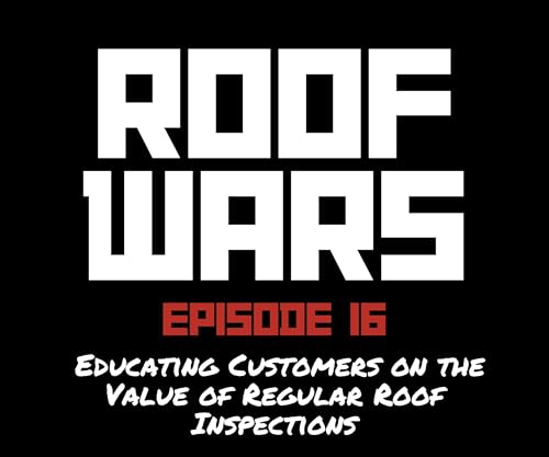 Page de couverture de Episode 16: Educating Customers on the Value of Regular Roof Inspections