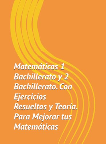 Libro Matematicas 1 Bachillerato y 2 Bachillerato. Con Ejercicios Resueltos y Teoría. Para Mejorar tus Matemáticas.: Potencia rendimiento y comprensión.