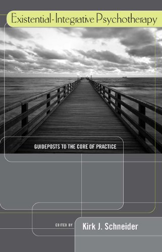 Existential-Integrative Psychotherapy: Guideposts to the Core of Practice Existential-Integrative Psychotherapy: Guideposts to the Core of Practice