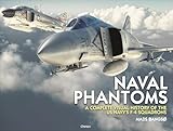 Naval Phantoms: A Complete Visual History of the US Navy's F-4 Squadrons