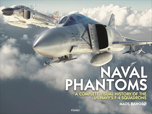 Naval Phantoms: A Complete Visual History of the US Navy's F-4 Squadrons