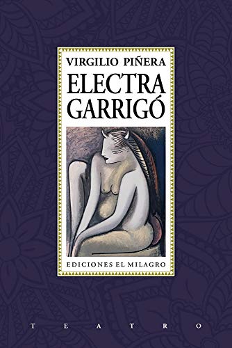 Electra Garrigó / Virgilio Piñera ; [prólogo de Carlos Espinosa ; introducción, Vivian Martínez Tabares].