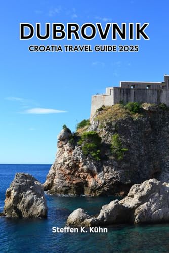 DUBROVNIK CROATIA TRAVEL GUIDE 2025: Ultimate pocket handbook, ex...