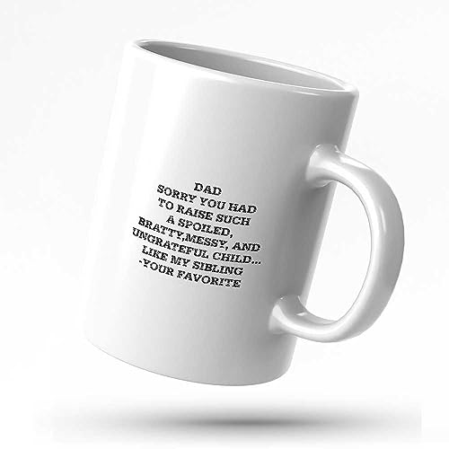 Funny Coffee Mug Dad Sorry You Had to Raise a Spoiled Child