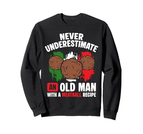 Never Underestimate An Old Man With A Meatball Recipe Sweatshirt