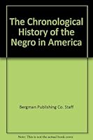 The Chronological History of the Negro in America 0451609379 Book Cover