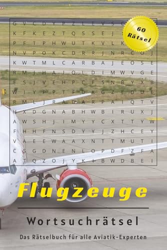Flugzeuge Wortsuchraetsel: Wortsuch Raetselbuch mit 60 anspruchsvollen Puzzle-Seiten ueber Flugzeuge, Aviatik, Technik, usw. 120