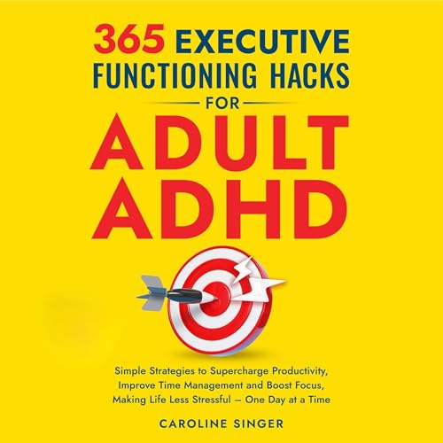 365 Executive Functioning Hacks for Adult ADHD by Caroline Singer