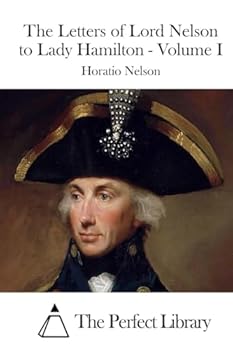 Paperback The Letters of Lord Nelson to Lady Hamilton - Volume I Book