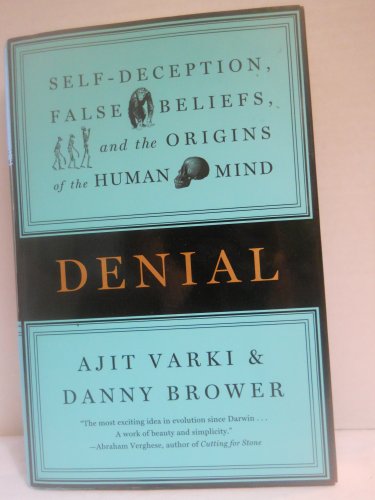 Denial: Self-Deception, False Beliefs, and the Origins of the Human Mind