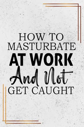 How To Masturbate at Work and Not Get Caught