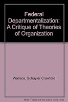 Federal departmentalization;: A critique of theories of organization, 0837160502 Book Cover