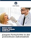 Jüngste Fortschritte in der präventiven Zahnmedizin