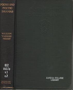 The Poems and Plays of William Vaughn Moody Volume 1; poems and Poetic Dramas