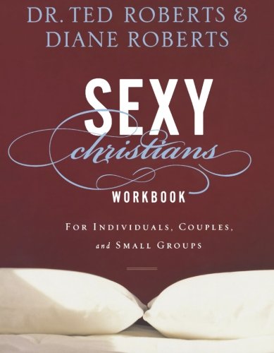 Sexy Christians Workbook: For Individuals, Couples, and Small Groups