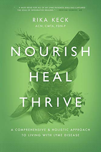 Nourish, Heal, Thrive: A Comprehensive and Holistic Approach to Living with Lyme Disease