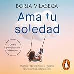 Ama tu soledad: Muchas veces la mejor compañía la encuentras estando solo