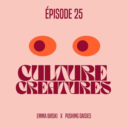 Culture Creatures #25 - Emma Birski x Pushing Daisies