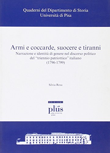 Armi e coccarde, suocere e tiranni. Narrazione e identità di genere nel discorso politico del «triennio patriottico» italiano (1796-1799
