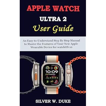 APPLE WATCH ULTRA 2 USER GUIDE : An Easy-to-Understand Step By Step Manual to Master the Features of Your New Apple Wearable Device for watchOS 10 (English Edition)