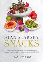 Stan Starsky Snacks: The gluten free, dairy free, no processed sugar healthy snacks cookbook to look and feel fantastic 0985654015 Book Cover