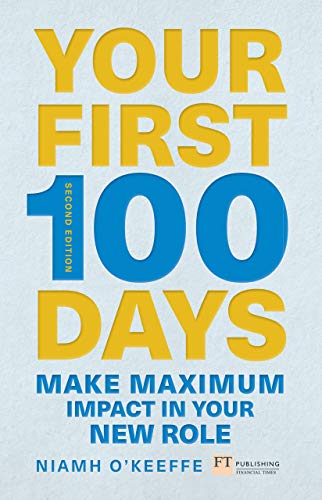 Cover of Your First 100 Days: Make maximum impact in your new role (Financial Times Series)