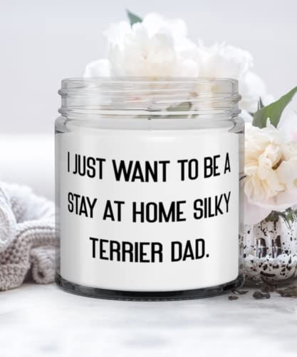 Gag Silky Terrier Dog Gifts, I Just Want to Be a Stay at Home Silky Terrier Dad., Sarcasm Candle For Dog Lovers From Friends