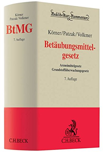 Betäubungsmittelgesetz: Arzneimittelgesetz - Grundstoffüberwachungsgesetz (Beck'sche Kurz-Kommenta Betäubungsmittelgesetz: Arzneimittelgesetz - Grundstoffüberwachungsgesetz (Beck'sche Kurz-Kommenta