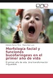  Morfología facial y funciones bucofaringeas en el primer año de vida: El primer año de vida. Una transformación inigualable